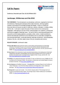 Call for Papers Conference, Newcastle upon Tyne, UK, 26-29 March 2015 Landscape, Wilderness and the Wild THE CONFERENCE: This international cross-disciplinary conference, organised by the School of Architecture, Planning