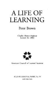 A LIFE OF LEARNING Peter Brown Charles Homer Haskins Lecture for 2003