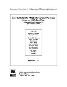 International Association for the Evaluation of Educational Achievement  User Guide for the TIMSS International Database Primary and Middle School Years (Population 1 and Population 2) Data Collected in 1995