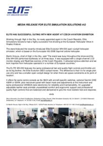 MEDIA RELEASE FOR ELITE SIMULATION SOLUTIONS AG  ELITE HAS SUCCESSFUL OUTING WITH NEW AGENT AT CZECH AVIATION EXHIBITION Working through High in the Sky, its newly appointed agent in the Czech Republic, Elite Simulations