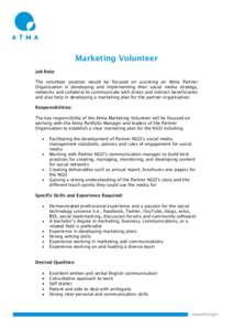 Marketing Volunteer Job Role: The volunteer position would be focused on assisting an Atma Partner Organisation in developing and implementing their social media strategy, networks and collateral to communicate with dire