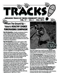 ...BREAKING TRAILS IN YUKON COMMUNITY HEALTH VOL. 17 • NO. 2 • FALL 2014 From The Ground Up – Yukon’s HEALTHY CHOICE FUNDRAISING CAMPAIGN!