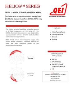 2MHz, 13.56MHz, 27.12MHz, 40.68MHz, 60MHz The Helios series of matching networks operate from REDEFINING HIGH POWER™  2 to 60MHz, at power levels from 300W to 40kW, using