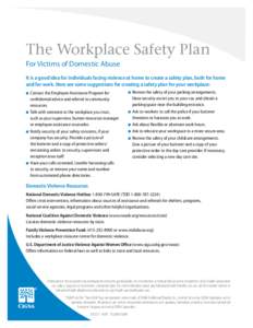 The Workplace Safety Plan For Victims of Domestic Abuse It is a good idea for individuals facing violence at home to create a safety plan, both for home and for work. Here are some suggestions for creating a safety plan 