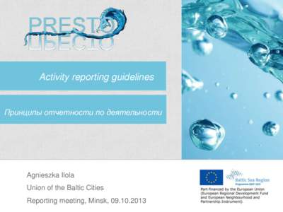 Activity reporting guidelines  Принципы отчетности по деятельности Agnieszka Ilola Union of the Baltic Cities