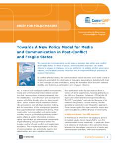 Brief for Policymakers  Towards A New Policy Model for Media and Communication in Post-Conflict and Fragile States The media and communication sector plays a complex role within post-conflict