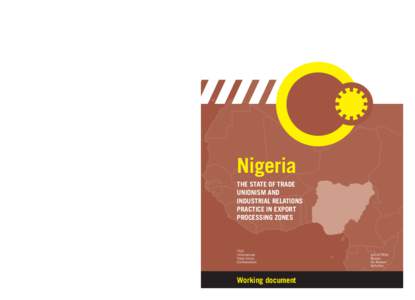 Nigeria THE STATE OF TRADE UNIONISM AND INDUSTRIAL RELATIONS PRACTICE IN EXPORT PROCESSING ZONES