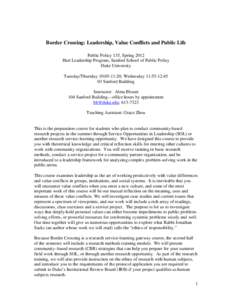 Border Crossing: Leadership, Value Conflicts and Public Life Public Policy 135, Spring 2012 Hart Leadership Program, Sanford School of Public Policy Duke University Tuesday/Thursday 10:05-11:20; Wednesday 11:55-12:45 03 