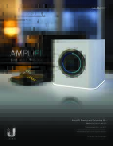 DATASHEET  HOME WI-FI PERFECTED™ AmpliFi Router and Extender Kits Models: AFi, AFi-LR, AFi-HD