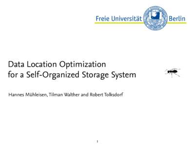 Data Location Optimization for a Self-Organized Storage System Hannes Mühleisen, Tilman Walther and Robert Tolksdorf 1