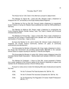 46 Thursday, May 6th, 2010 The House met at 1:30 o’clock in the afternoon pursuant to adjournment. The Member for Signal Hill – Quidi Vidi (Ms. Michael) made a Statement to recognize the 215th anniversary of the Roya