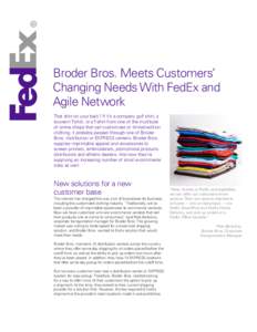 Broder Bros. Meets Customers’ Changing Needs With FedEx and Agile Network That shirt on your back? If it’s a company golf shirt, a souvenir T-shirt, or a T-shirt from one of the multitude of online shops that sell cu