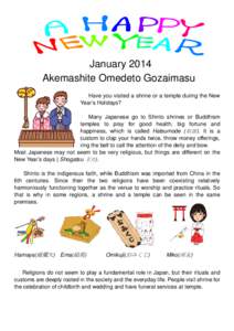 January 2014 Akemashite Omedeto Gozaimasu Have you visited a shrine or a temple during the New Year’s Holidays? Many Japanese go to Shinto shrines or Buddhism temples to pray for good health, big fortune and