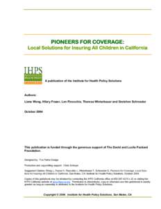 PIONEERS FOR COVERAGE: Local Solutions for Insuring All Children in California A publication of the Institute for Health Policy Solutions  Authors: