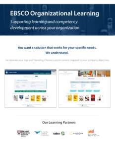 EBSCO Organizational Learning Supporting learning and competency development across your organization You want a solution that works for your specific needs. We understand.