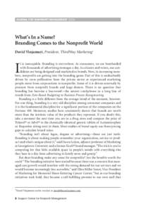 JOURNAL FOR NONPROFIT MANAGEMENTWhat’s In a Name? Branding Comes to the Nonprofit World David Vinjamuri, President, ThirdWay Marketing1 t is inescapable. Branding is everywhere. As consumers, we are bombarded