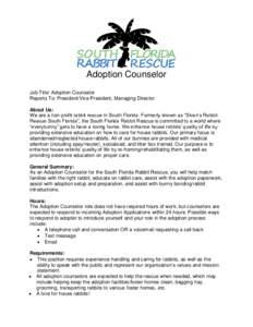 Adoption Counselor Job Title: Adoption Counselor Reports To: President/Vice President, Managing Director About Us: We are a non-profit rabbit rescue in South Florida. Formerly known as “Sivan’s Rabbit Rescue South Fl