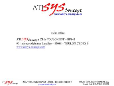 Head office: ATISYSConcept ZI de TOULON EST – BP145 901 avenue Alphonse Lavallée – 83088 – TOULON CEDEX 9 www.atisys-concept.com  ZI de TOULON-EST BP – TOULON CEDEX 9