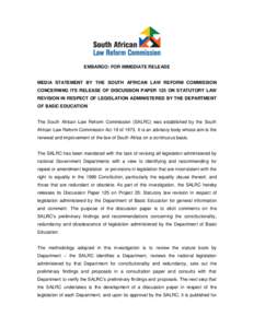 EMBARGO: FOR IMMEDIATE RELEASE  MEDIA STATEMENT BY THE SOUTH AFRICAN LAW REFORM COMMISSION CONCERNING ITS RELEASE OF DISCUSSION PAPER 125 ON STATUTORY LAW REVISION IN RESPECT OF LEGISLATION ADMINISTERED BY THE DEPARTMENT