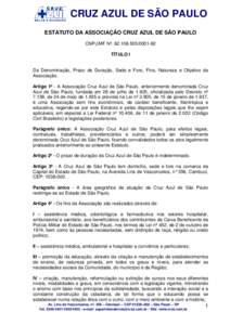 CRUZ AZUL DE SÃO PAULO ESTATUTO DA ASSOCIAÇÃO CRUZ AZUL DE SÃO PAULO CNPJ/MF Nº. 92 TÍTULO I Da Denominação, Prazo de Duração, Sede e Foro, Fins, Natureza e Objetivo da Associação.