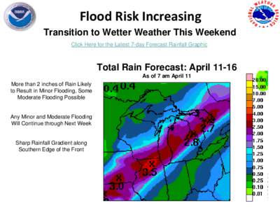 Flood Risk Increasing Transition to Wetter Weather This Weekend Click Here for the Latest 7-day Forecast Rainfall Graphic Total Rain Forecast: April[removed]As of 7 am April 11