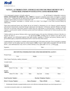 NOTICE, AUTHORIZATION AND RELEASE FOR THE PROCUREMENT OF A CONSUMER AND/OR INVESTIGATIVE CONSUMER REPORT I, the undersigned consumer, do hereby authorize _____________________ by and through its independent contractor, K