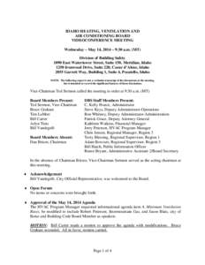 IDAHO HEATING, VENTILATION AND AIR CONDITIONING BOARD VIDEOCONFERENCE MEETING Wednesday – May 14, 2014 – 9:30 a.m. (MT) Division of Building Safety 1090 East Watertower Street, Suite 150, Meridian, Idaho