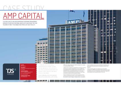 CASE STUDY AMP Capital TJS Fire & Safety delivers emergency response management services to AMP on a national basis, with solutions that are tailored to meet the unique risk profile of each facility.