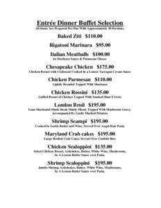 Entrée Dinner Buffet Selection All Items Are Prepared Per Pan With Approximately 20 Portions. Baked Ziti $Rigatoni Marinara $95.00 Italian Meatballs $100.00