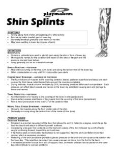 playmakers  SYMPTOMS • Aching along front of shin, at beginning of or after activity • Pain along inside (medial) part of lower leg • Generally develops gradually over weeks or months