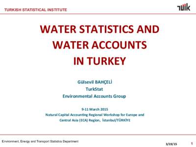   TURKISH STATISTICAL INSTITUTE WATER	
  STATISTICS	
  AND	
  	
   WATER	
  ACCOUNTS	
   IN	
  TURKEY
