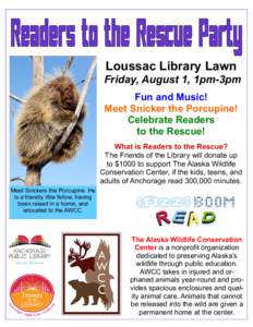 Loussac Library Lawn Friday, August 1, 1pm-3pm Fun and Music! Meet Snicker the Porcupine! Celebrate Readers to the Rescue!