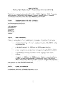 Form 45-501F10 Notice of Specified Events (New Brunswick and Prince Edward Island) This is the form required under sections 67 and 88.1 of CMRA RegulationProspectus and Registration Exemptions to make available a