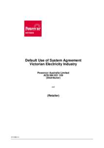 Default Use of System Agreement Victorian Electricity Industry Powercor Australia Limited ACN[removed]Distributor)