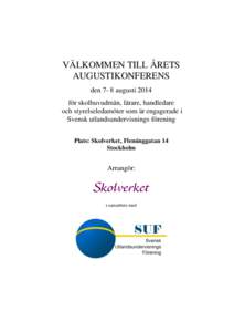VÄLKOMMEN TILL ÅRETS AUGUSTIKONFERENS den 7- 8 augusti 2014 för skolhuvudmän, lärare, handledare och styrelseledamöter som är engagerade i Svensk utlandsundervisnings förening