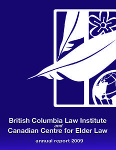 British Columbia Law Institute and Canadian Centre for Elder Law annual report 2009  O ur Mis s ion