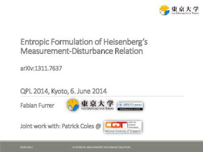 Entropic Formulation of Heisenberg’s Measurement-Disturbance Relation arXiv:QPL 2014, Kyoto, 6. June 2014 Fabian Furrer