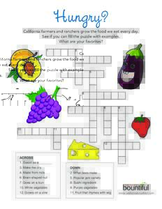 Hungry? California farmers and ranchers grow the food we eat every day. See if you can fill the puzzle with examples. What are your favorites?  ACROSS