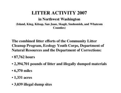 LITTER ACTIVITY 2007 in Northwest Washington (Island, King, Kitsap, San Juan, Skagit, Snohomish, and Whatcom Counties)  The combined litter efforts of the Community Litter