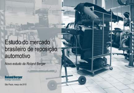 Estudo do mercado brasileiro de reposição automotivo Novo estudo da Roland Berger  São Paulo, março de 2015