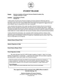 STUDENT RELEASE Project: American Academy of Forensic Sciences Student Academy Day Tuesday, February 17, 2015