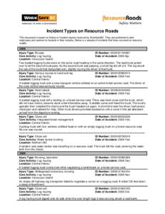 Incident Types on Resource Roads This document is based on Notice of Incident reports received by WorkSafeBC. They are published to alert employers and workers to hazards in their industry. Below is a sample of incidents