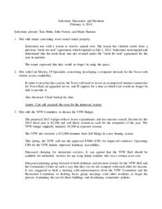 Selectmen Discussion and Decisions February 6, 2014 Selectmen present: Tom Hohn, John Norton, and Marie Harmon 1. Met with tenant concerning town owned rental property. Selectmen met with a tenant to resolve unpaid rent.