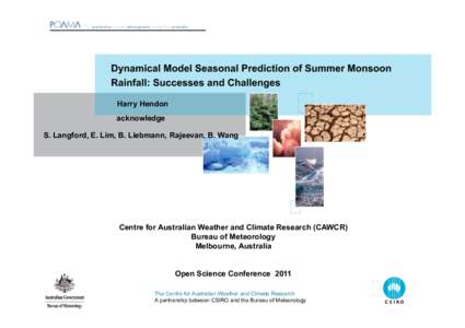 Dynamical Model Seasonal Prediction of Summer Monsoon Rainfall: Successes and Challenges Harry Hendon acknowledge S. Langford, E. Lim, B. Liebmann, Rajeevan, B. Wang