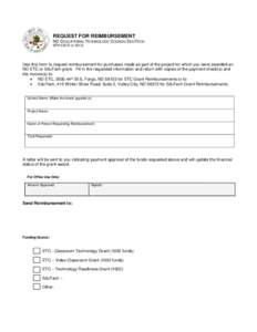 REQUEST FOR REIMBURSEMENT ND EDUCATIONAL TECHNOLOGY COUNCIL/EDUTECH SFN[removed]Use this form to request reimbursement for purchases made as part of the project for which you were awarded an ND ETC or EduTech gran