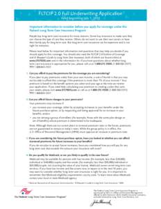 FLTCIP 2.0 Full Underwriting Application Valid beginning July 1, 2013 Important information to consider before you apply for coverage under the Federal Long Term Care Insurance Program People buy long term care insurance