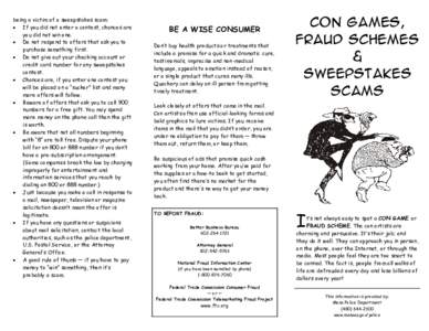 being a victim of a sweepstakes scam: • If you did not enter a contest, chances are you did not win one. • Do not respond to offers that ask you to purchase something first. • Do not give out your checking account 