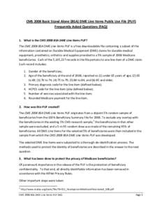 CMS 2008 Basic Stand Alone (BSA) DME Line Items Public Use File (PUF) Frequently Asked Questions (FAQ) 1. What is the CMS 2008 BSA DME Line Items PUF? The CMS 2008 BSA DME Line Items PUF is a free downloadable file conta