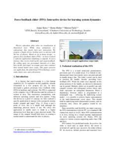 Force feedback slider (FFS): Interactive device for learning system dynamics Adjan Kretz 1, 2 Remo Huber 1, 2 Morten Fjeld 2, 1 1