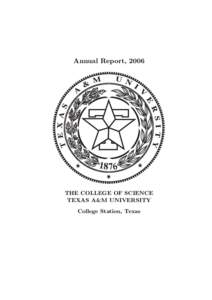 Annual Report, 2006  THE COLLEGE OF SCIENCE TEXAS A&M UNIVERSITY College Station, Texas